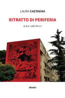 Ritratto di periferia. G.R.A. uscita 17 di Laura Castagna edito da Gruppo Albatros Il Filo