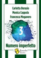 3. Numero imperfetto di Carlotta Borasio, Monica Coppola, Francesca Mogavero edito da Buendia Books