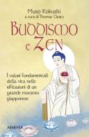 Buddismo e zen. I valori fondamentali della vita nelle riflessioni di un grande maestro giapponese di Muso Kokushi edito da Armenia