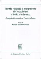 Identità religiosa e integrazione dei musulmani in Italia e in Europa. Omaggio alla memoria di Francesco Castro edito da Giappichelli