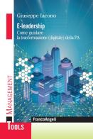 E-leadership. Come guidare la trasformazione (digitale) della PA di Giuseppe Iacono edito da Franco Angeli