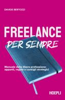 Freelance per sempre. Manuale della libera professione: appunti, regole e consigli strategici di Davide Bertozzi edito da Hoepli