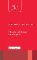 Filosofia del dialogo interreligioso. Nuova ediz. di Roberto Celada Ballanti edito da Morcelliana