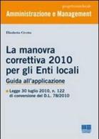 La manovra correttiva 2010 per gli enti locali. Guida all'applicazione di Elisabetta Civetta edito da Maggioli Editore