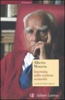 Intervista sullo scrittore scomodo di Alberto Moravia edito da Laterza