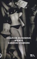Niente canzoni d'amore di Charles Bukowski edito da TEA