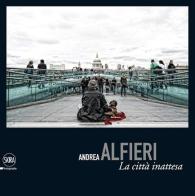 La città inattesa. Ediz. italiana e inglese di Andrea Alfieri edito da Skira