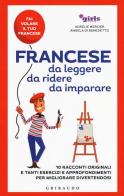 Francese da leggere, da ridere, da imparare. 10 racconti originali e tanti esercizi e approfondimenti per migliorare divertendosi. Girls4teaching di Aurélie Mercier, Angela Di Benedetto edito da Gribaudo