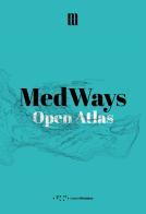 MedWays. Open atlas di Mosè Ricci edito da LetteraVentidue
