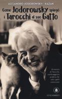 Come Jodorowsky spiegò i tarocchi al suo gatto. Con Carte di Alejandro Jodorowsky edito da Lo Scarabeo