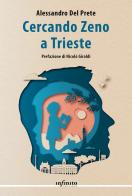 Cercando Zeno a Trieste di Alessandro Del Prete edito da Infinito Edizioni