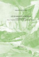 Le quaranta colonne. Le rovine di Persia nella cultura europea del diciottesimo secolo di Emanuele Giusti edito da Bibliopolis