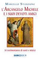 L' arcangelo Michele e i suoi devoti amici. 50 testimonianze di santi e mistici di Marcello Stanzione edito da SugarCo