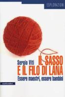 Il sasso e il filo di lana. Essere maestri, essere bambini di Sergio Viti edito da Manifestolibri