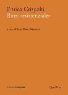 Burri «esistenziale». Un «taccuino critico» storico preceduto da un dialogo attuale di Enrico Crispolti edito da Quodlibet