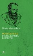 Dostoevskij. L'uomo, il poeta, il maestro di Nicola Moscardelli edito da Editoriale Jouvence