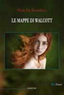 Le mappe di Walcott di Paola De Benedictis edito da LietoColle