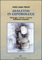 Dialetto in controluce. Etimologie, curiosità e sorprese dell'idioma romagnolo di Addis S. Meleti edito da Il Ponte Vecchio