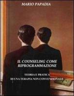 Il counseling come riprogrammazione di Mario Papadia edito da Armando Editore