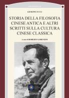 Storia della filosofia cinese antica e altri scritti sulla cultura cinese classica di Giuseppe Tucci edito da Il Cerchio