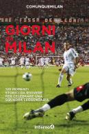 Giorni da Milan. 120 momenti storici da rivivere per celebrare una squadra leggendaria edito da Edizioni Interno4