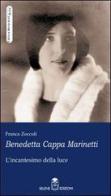 Benedetta Cappa Marinetti. L'incantesimo della luce di Franca Zoccoli edito da Selene