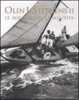Le mie barche, la mia vita di Olin J. II Stephens edito da Yachting Library