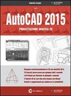 AutoCAD 2015. Progettazione grafica 2D. Con DVD-ROM vol.1 di Gabriele Congiu edito da GC Edizioni