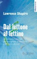 Dal lettone al lettino. 50 semplici consigli per insegnare ai bambini a dormire da soli di Lawrence E. Shapiro edito da Eclipsi