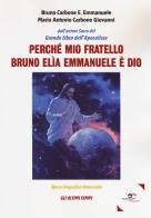 Perché mio fratello Bruno Elìa Emmanuele è Dio di Bruno E. Emmanuele Carbone, Maria Antonio Giovanni Carbone edito da Europa Edizioni