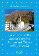 La Chiesa della Beata Vergine Maria ad Nives alla Forcella di Andrea Cortinovis edito da E-QUA
