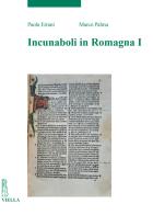 Incunaboli in Romagna vol. 1 di Paola Errani, Marco Palma edito da Viella