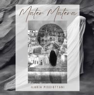 Mater Matera di Ilaria Pisciottani edito da EBS Print
