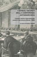 I verbali segreti della conferenza antianarchica. Il primo vertice internazionale contro il terrorismo (Roma, 1898) di Giulio Saletti edito da Edizioni Malamente