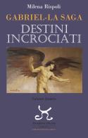 Destini incrociati. Gabriel. La saga vol. 4 di Milena Rispoli edito da Persephone