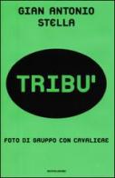 Tribù. Foto di gruppo con cavaliere di G. Antonio Stella edito da Mondadori
