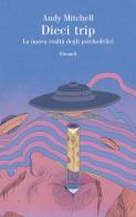Dieci trip. La nuova realtà degli psichedelici di Andy Mitchell edito da Einaudi