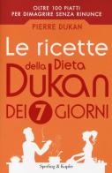 Le ricette della dieta Dukan dei 7 giorni di Pierre Dukan edito da Sperling & Kupfer