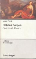 Habeas corpus. Figure sociali del corpo di Laura Verdi edito da Franco Angeli