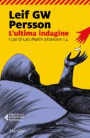 L' ultima indagine. I casi di Lars Martin Johansson vol.4 di Leif G. W. Persson edito da Marsilio
