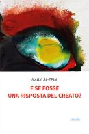 E se fosse una risposta del creato? di Nabil Al-Zein edito da Gruppo Albatros Il Filo