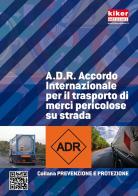 A.D.R. Accordo internazionale per il trasposto di merci pericolose su strada di Stefano Giuli edito da Kiker