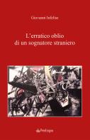 L'erratico oblio di un sognatore straniero di Giovanni Infelíse edito da Edizioni Pendragon