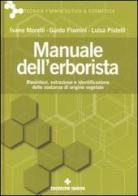 Manuale dell'erborista. Biosintesi, estrazione e identificazione delle sostanze di origine vegetale di Ivano Morelli, Guido Flamini, Luisa Pistelli edito da Tecniche Nuove