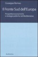 Il fronte sud dell'Europa. Prospettive economiche e strategie politiche nel Mediterraneo di Giuseppe Romeo edito da Rubbettino