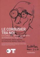 Le Courbusier tra noi. Le Corbusier, Milano e il dibattito architettonico, 1934-1966. Ediz. italiana e francese edito da Rubbettino
