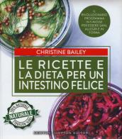 Le ricette e la dieta per un intestino felice di Christine Bailey edito da Newton Compton