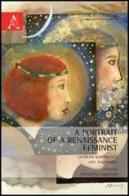 A portrait of a Renaissance feminist. Lucrezia Marinella's life and works edito da Aracne