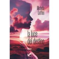 La luce del destino di Michela Griffini edito da Susil Edizioni