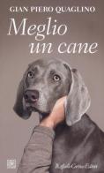 Meglio un cane di Gian Piero Quaglino edito da Raffaello Cortina Editore